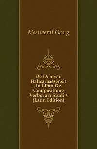 De Dionysii Halicarnassensis in Libro De Compositione Verborum Studiis (Latin Edition)