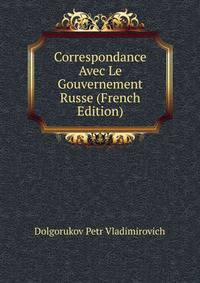 Correspondance ... Avec Le Gouvernement Russe (French Edition)