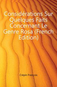 Considerations Sur Quelques Faits Concernant Le Genre Rosa (French Edition)