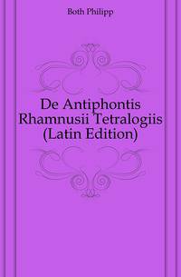 De Antiphontis Rhamnusii Tetralogiis (Latin Edition)