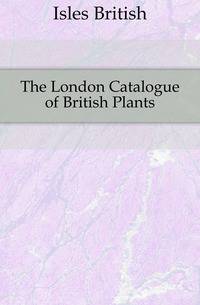 The London Catalogue of British Plants