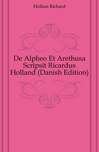 De Alpheo Et Arethusa Scripsit Ricardus Holland (Danish Edition)