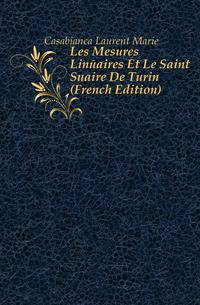Les Mesures Lineaires Et Le Saint Suaire De Turin (French Edition)