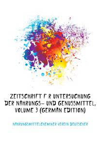 Zeitschrift Fuer Untersuchung Der Nahrungs- Und Genussmittel, Volume 3 (German Edition)