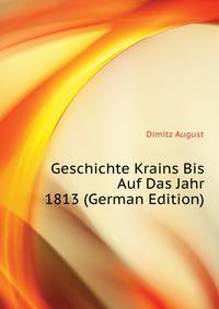 Geschichte Krains Bis Auf Das Jahr 1813 (German Edition)