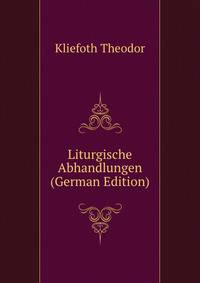 Liturgische Abhandlungen (German Edition)