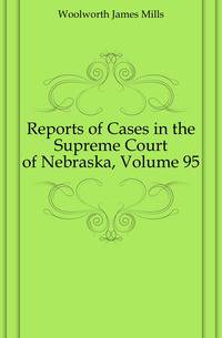Reports of Cases in the Supreme Court of Nebraska, Volume 95