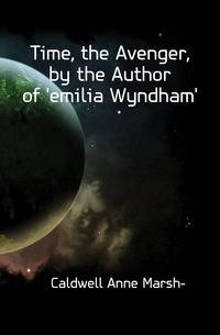 Time, the Avenger, by the Author of 'emilia Wyndham'.