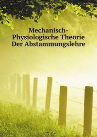 Mechanisch-Physiologische Theorie Der Abstammungslehre (German Edition)