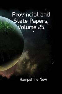 Provincial and State Papers, Volume 25
