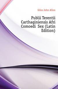Publii Terentii Carthaginiensis Afri Comoediae Sex (Latin Edition)
