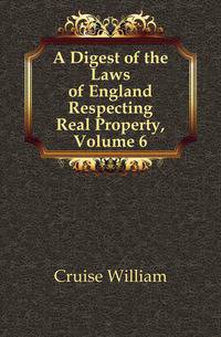 A Digest of the Laws of England Respecting Real Property, Volume 6