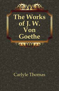 The Works of J. W. Von Goethe