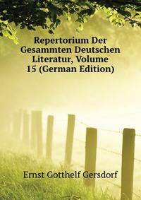 Repertorium Der Gesammten Deutschen Literatur, Volume 15 (German Edition)