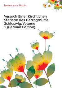 Versuch Einer Kirchlichen Statistik Des Herzogthums Schleswig, Volume 1 (German Edition)