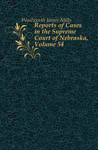 Reports of Cases in the Supreme Court of Nebraska, Volume 54