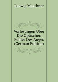 Vorlesungen Uber Die Optischen Fehler Des Auges (German Edition)