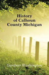 History of Calhoun County Michigan