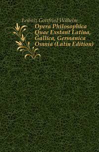 Opera Philosophica Quae Exstant Latina, Gallica, Germanica Omnia (Latin Edition)