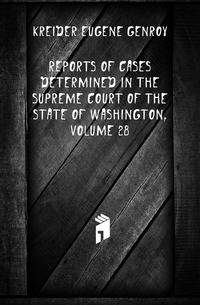 Reports of Cases Determined in the Supreme Court of the State of Washington, Volume 28