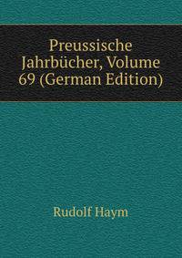 Preussische Jahrbuecher, Volume 69 (German Edition)