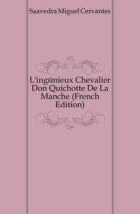 L'ingenieux Chevalier Don Quichotte De La Manche (French Edition)