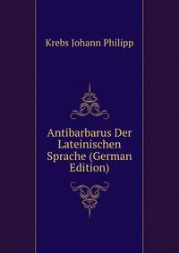 Antibarbarus Der Lateinischen Sprache (German Edition)