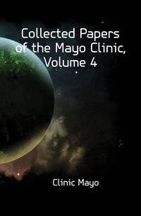 Collected Papers of the Mayo Clinic, Volume 4