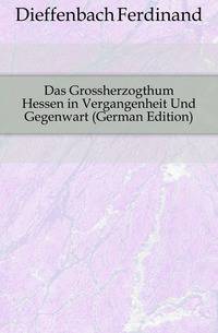 Das Grossherzogthum Hessen in Vergangenheit Und Gegenwart (German Edition)