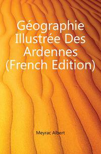 Geographie Illustree Des Ardennes (French Edition)