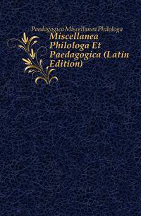 Miscellanea Philologa Et Paedagogica (Latin Edition)