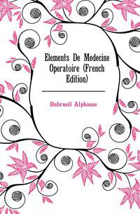 Elements De Medecine Operatoire (French Edition)