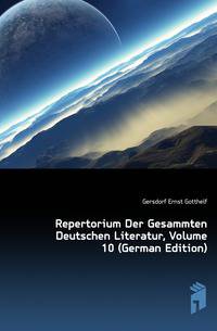 Repertorium Der Gesammten Deutschen Literatur, Volume 10 (German Edition)