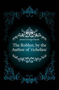 The Robber, by the Author of 'richelieu'.