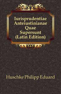 Iurisprudentiae Anteiustinianae Quae Supersunt (Latin Edition)