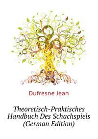 Theoretisch-Praktisches Handbuch Des Schachspiels ... (German Edition)