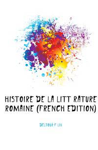 Histoire De La Litterature Romaine (French Edition)