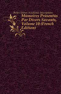 Memoires Presentes Par Divers Savants, Volume 10 (French Edition)