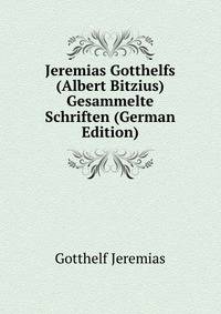 Jeremias Gotthelfs (Albert Bitzius) Gesammelte Schriften (German Edition)
