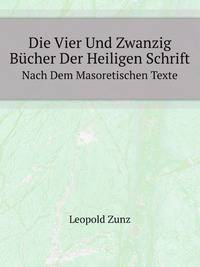 Die Vier Und Zwanzig Buecher Der Heiligen Schrift. Nach Dem Masoretischen Texte (German Edition)