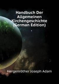 Handbuch Der Allgemeinen Kirchengeschichte. Theologische Bibliothek