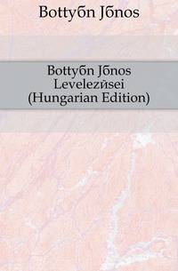 Bottyan Janos Levelezesei (Hungarian Edition)