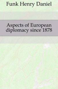 Aspects of European diplomacy since 1878