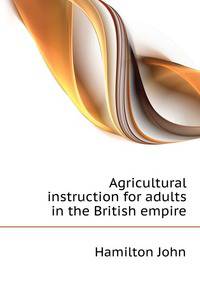 Agricultural instruction for adults in the British empire ..