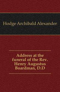 Address at the funeral of the Rev. Henry Augustus Boardman, D.D.