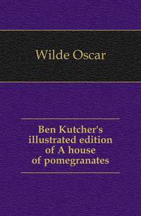 Ben Kutcher's illustrated edition of A house of pomegranates