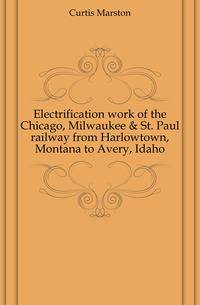 Electrification work of the Chicago, Milwaukee &amp; St. Paul railway from Harlowtown, Montana to Avery, Idaho