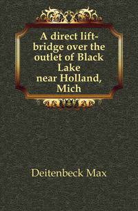 A direct lift-bridge over the outlet of Black Lake near Holland, Mich.