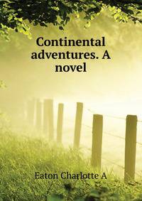 Continental adventures. A novel ..