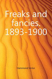 Freaks and fancies. 1893-1900